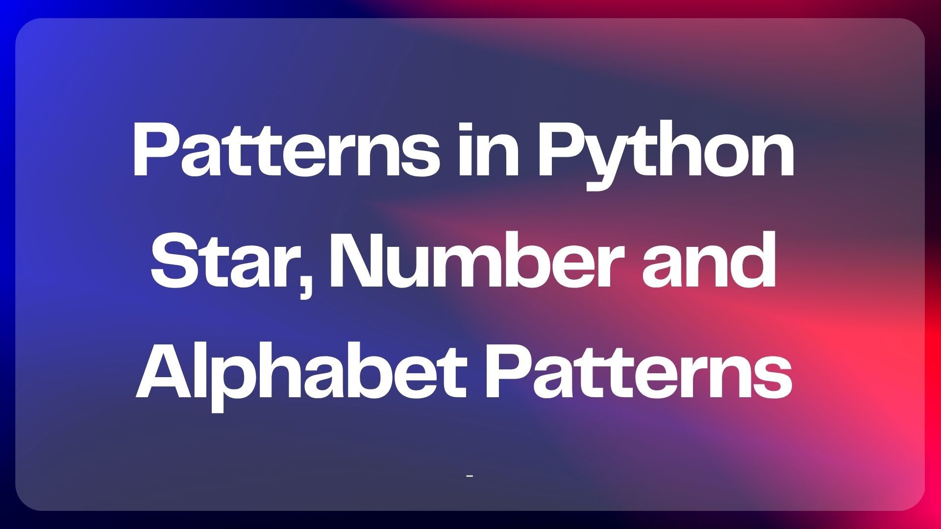 Patterns in Python: Star, Number and Alphabet Patterns